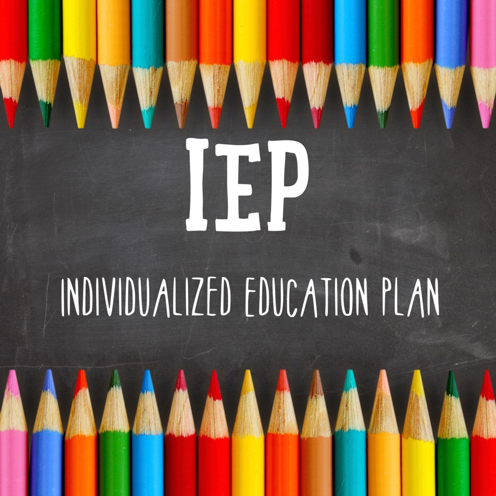 An image of colored pencils and the words Individualized Education Plan in white on a black chalkboard.